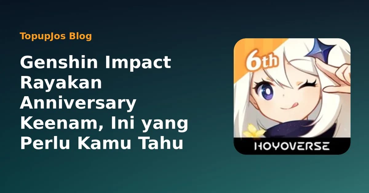 Genshin Impact Rayakan Anniversary Keenam, Ini yang Perlu Kamu Tahu